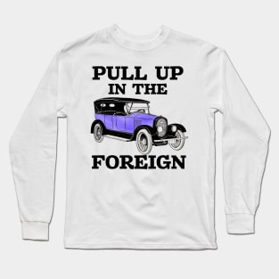 Pull up in the foreign vintage car meme Long Sleeve T-Shirt